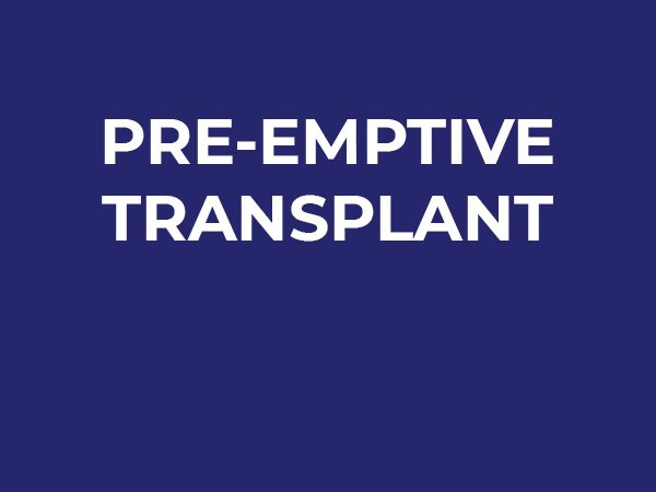 Pre-Emptive Transplant